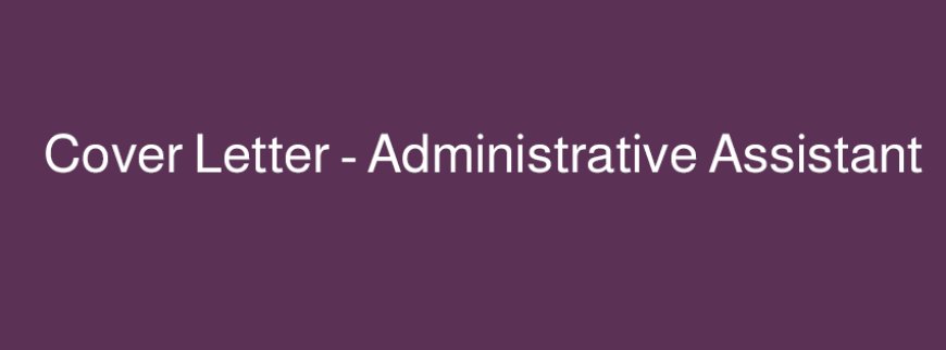 نموذج Cover Letter – Administrative Assistant