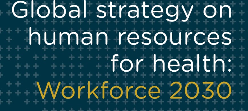 Global strategy on human resources  for health